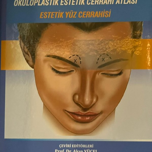 OKÜLOPLASTİK ESTETİK CERRAHİ ATLASI:ESTETİK YÜZ CERRAHİSİ